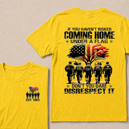 If You Haven't Risked Coming Home Under A Flag Custom Year T-shirt